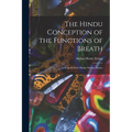 The Hindu Conception of the Functions of Breath: A Study in Early Hindu Psycho-Physics - Paperback