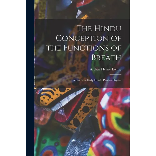 The Hindu Conception of the Functions of Breath: A Study in Early Hindu Psycho-Physics - Paperback