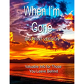 When I'm Gone (Big Print Version): Valuable Info for Those You Leave Behind - Paperback