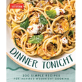 Dinner Tonight: 200 Quick Recipes for Inspired Weeknight Cooking - Hardcover