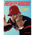 Fresh Fly Fabulous: 50 Years of Hip Hop Style - Hardcover