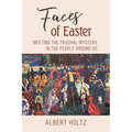 Faces of Easter: Meeting the Paschal Mystery in the People Around Us - Paperback