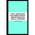 Love, Struggles and Ambivalence - Reflections on Being a Mother - Paperback