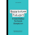 Book to the Future - a manifesto for book liberation - Paperback