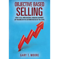 Objective Based Selling: How to sell more material handling equipment (by focusing on the customer instead of the stuff) - Paperback