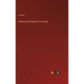A Manual of Domestic Economy - Hardcover