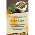 Ayurveda: The Ayurveda Book for Self-healing and Detoxification (Essential Ayurvedic Principles and Practices to Balance and Heal Naturally) - Paperback