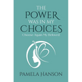 The Power Was In My Choices: Choose Again My Beloved - Paperback
