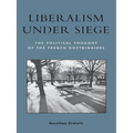 Liberalism Under Siege: The Political Thought of the French Doctrinaires - Paperback