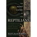 The Secret History of the Reptilians: The Pervasive Presence of the Serpent in Human History, Religion and Alien Mythos - Paperback