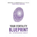 Your Fertility Blueprint: Renovating Your Reproductive Health Through Functional Medicine - Paperback