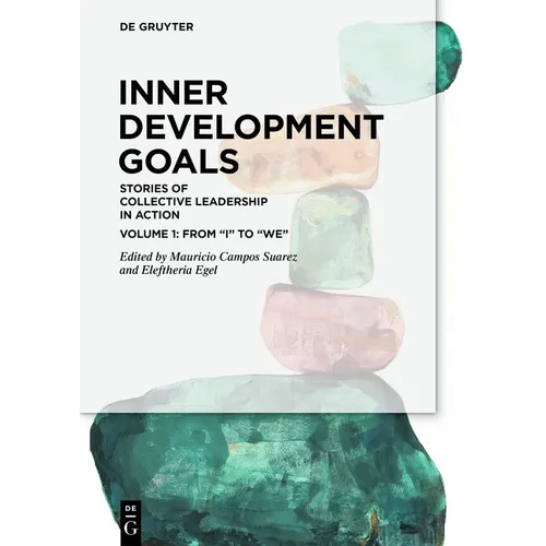 Inner Development Goals: Stories of Collective Leadership in Action, Volume 1: From "I" to "We" - Paperback