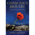 Conscious Bravery: Caring For Someone with Addiction - Paperback