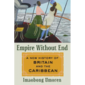Empire Without End: A New History of Britain and the Caribbean - Hardcover