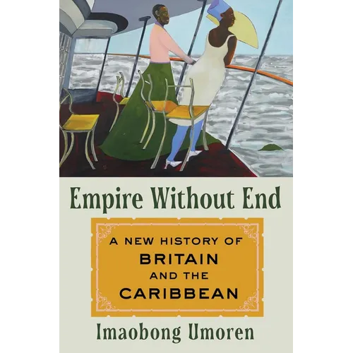 Empire Without End: A New History of Britain and the Caribbean - Hardcover