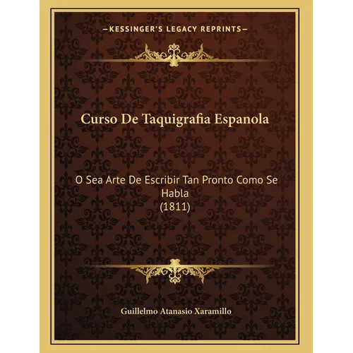 Curso De Taquigrafia Espanola: O Sea Arte De Escribir Tan Pronto Como Se Habla (1811) - Paperback