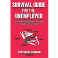 Survival Guide for the Unemployed: Essentials Needed for Confident Interviewing to Land the Perfect Job - Paperback