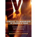 Single to Married in Under a Year: A Christian guide to purposeful dating with God's leading - Paperback