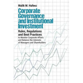 Corporate Governance and Institutional Investment: Rules, Regulations and Best Practices to Monitor Corporate Affairs and Balance the Interests of Man - Paperback