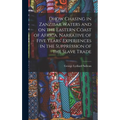 Dhow Chasing in Zanzibar Waters and on the Eastern Coast of Africa. Narrative of Five Years' Experiences in the Suppression of the Slave Trade - Hardcover