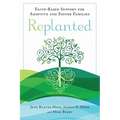 Replanted: Faith-Based Support for Adoptive and Foster Families - Paperback