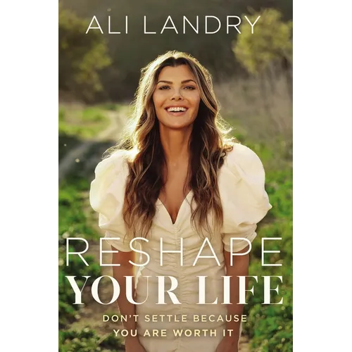 Reshape Your Life: Don't Settle Because You Are Worth It - Hardcover