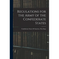 Regulations for the Army of the Confederate States - Paperback