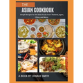 The Asian Cookbook: Simple recipes for the best foods from Thailand, Japan, China and more - Paperback