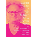 The Flight of a Wild Duck: An Improbable Journey Through Life and Technology - Paperback