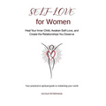 Self-Love for Women: Heal Your Inner Child, Awaken Self-Love, and Create the Relationships You Deserve - Paperback