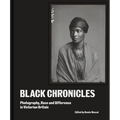 Black Chronicles: Photography, Race and Difference in Victorian Britain - Hardcover