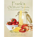 Frank's Old World Secrets To Good Italian Cooking - Paperback