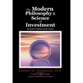 The Modern Philosophy & Science of Investment: The Axiomatic Unification of Life & Business - Hardcover