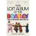 The Lost Album of the Beatles: What If the Beatles Hadn't Split Up? - Paperback
