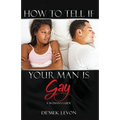 How To Tell If Your Man Is Gay: A Woman's Guide - Paperback