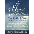 All Our Yesterdays: The 1930s & '40s: Growing up in Jacksonville, Atlanta, Columbia, and Tampa - Paperback