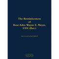 The Reminiscences of Rear Adm. Wayne E. Meyer, USN (Ret.): 1926-2009 - Hardcover