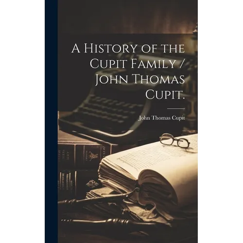A History of the Cupit Family / John Thomas Cupit. - Hardcover