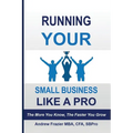 Running Your Small Business Like A Pro: The More You Know, The Faster You Grow - Paperback