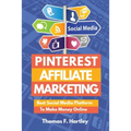 Pinterest Affiliate Marketing - Best Social Media Platform to Make Passive Income Online - Paperback