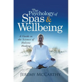 The Psychology of Spas & Wellbeing: A Guide to the Science of Holistic Healing - Paperback