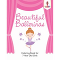 Beautiful Ballerinas: Coloring Book for 7 Year Old Girls - Paperback