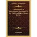 Dissertations On Government, The Affairs Of The Bank, And Paper Money (1838) - Paperback