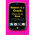 Balance Is a Crock, Sleep Is for the Weak: An Indispensable Guide to Surviving Working Motherhood - Paperback