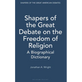 Shapers of the Great Debate on the Freedom of Religion: A Biographical Dictionary - Hardcover