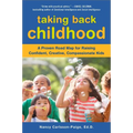 Taking Back Childhood: A Proven Roadmap for Raising Confident, Creative, Compassionate Kids - Paperback