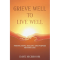 Grieve Well to Live Well: Finding Hope, Healing, and Purpose Beyond Loss - Paperback