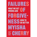 Failures of Forgiveness: What We Get Wrong and How to Do Better - Paperback