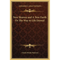 New Heaven and A New Earth Or The Way to Life Eternal - Hardcover