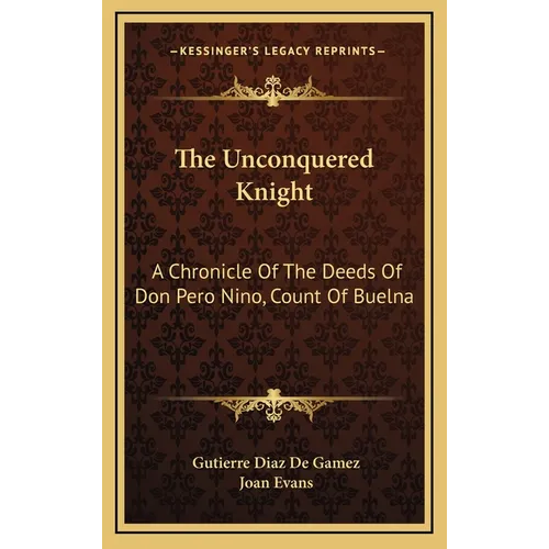 The Unconquered Knight: A Chronicle Of The Deeds Of Don Pero Nino, Count Of Buelna - Hardcover